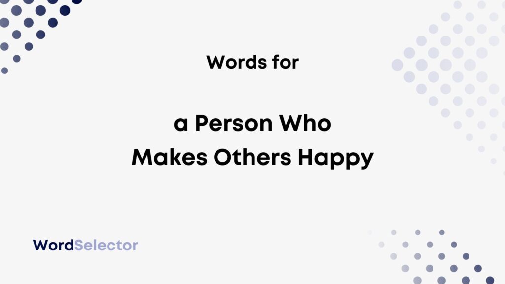 what-do-you-call-a-person-who-makes-others-happy-wordselector