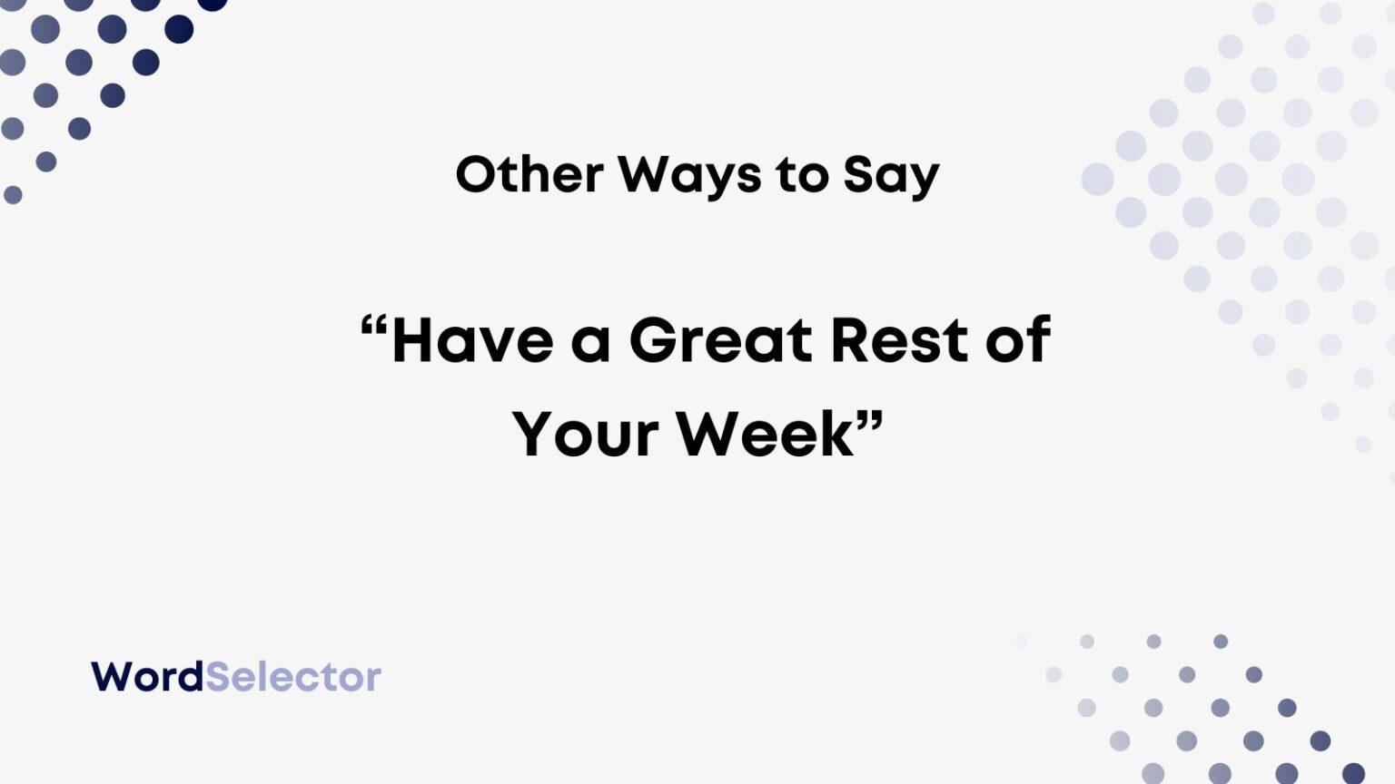 Other Ways to Say “Have a Great Rest of Your Week” - WordSelector