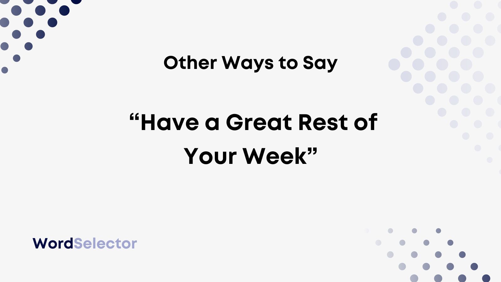 11 Other Ways to Say “Have a Great Rest of Your Week” - WordSelector