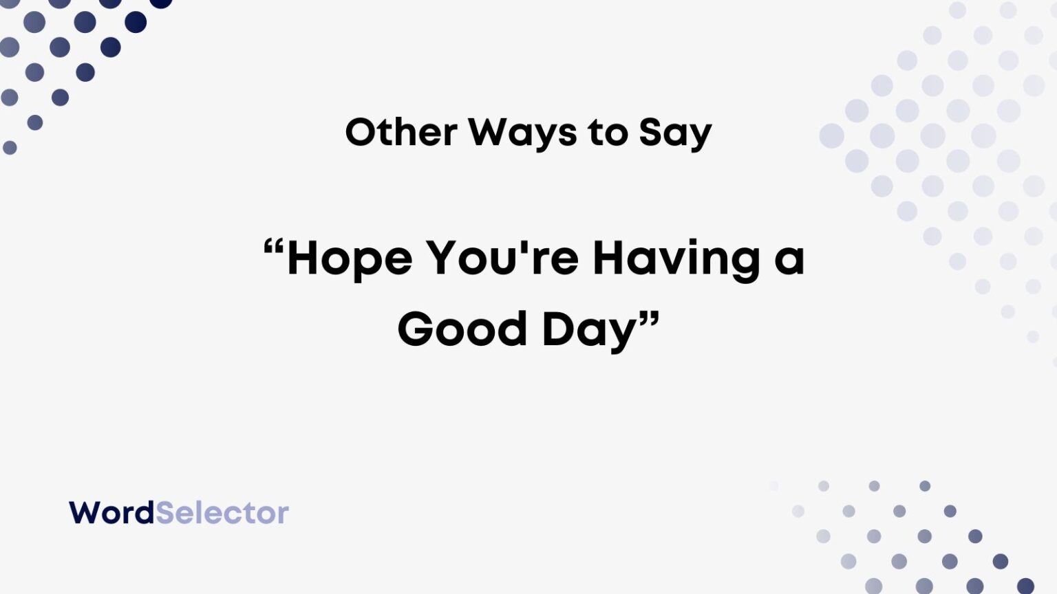 Other Ways To Say Hope Your Having A Good Day