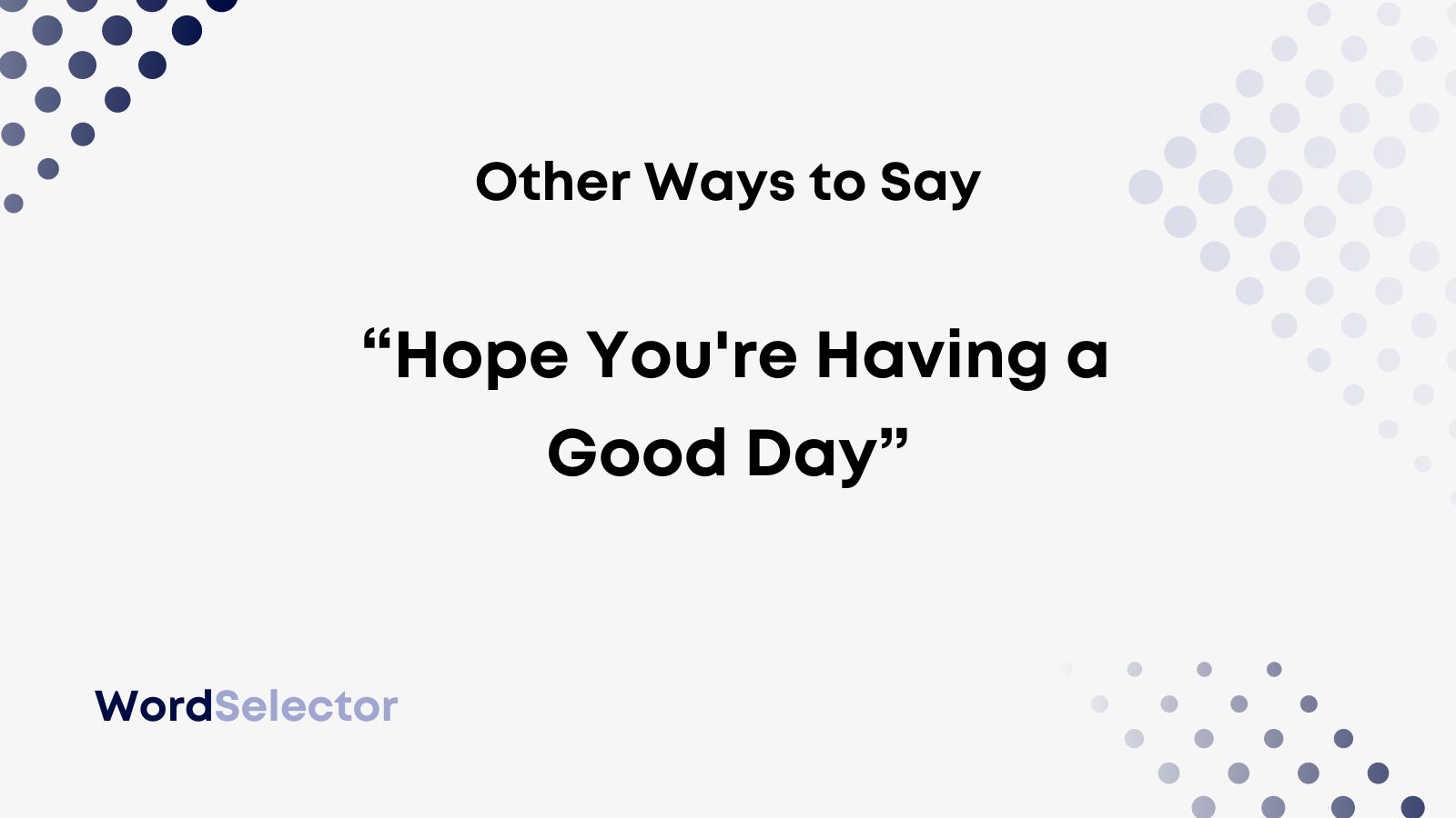 11-other-ways-to-say-hope-you-re-having-a-good-day-wordselector