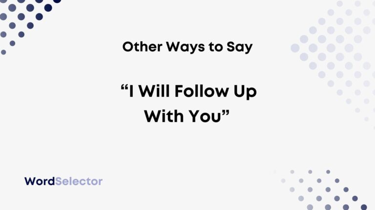 10-other-ways-to-say-i-will-follow-up-with-you-wordselector