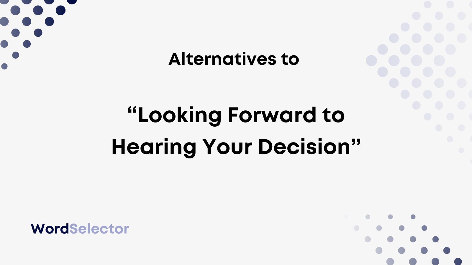 10-alternatives-to-looking-forward-to-hearing-your-decision-wordselector