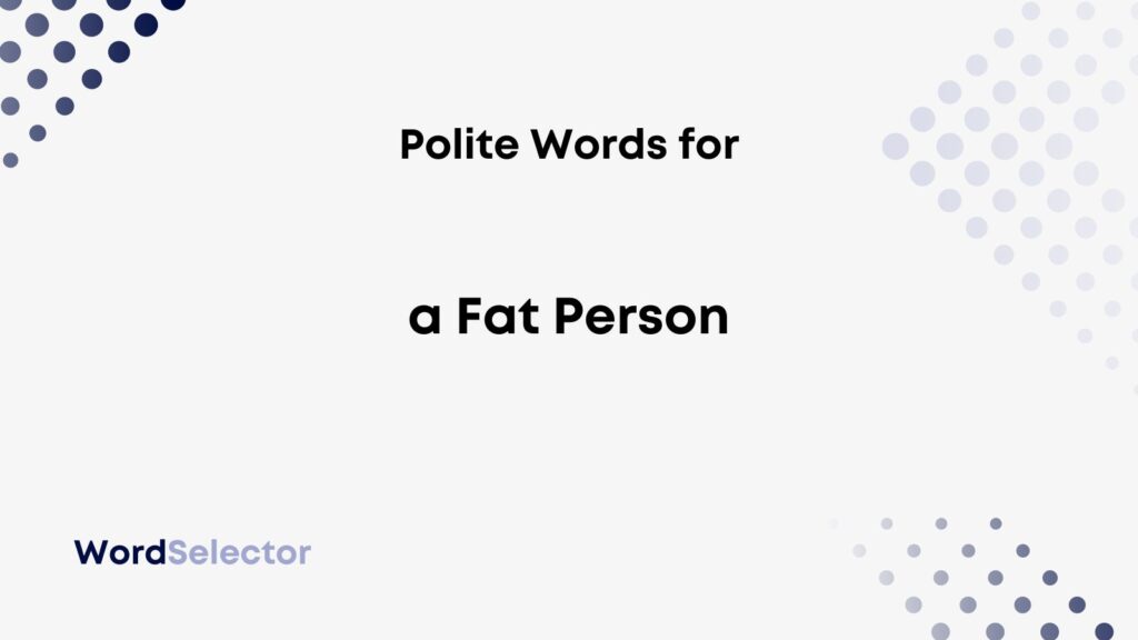 13 Polite Words For A Fat Person WordSelector