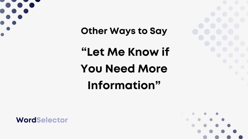 10-ways-to-say-let-me-know-if-you-need-more-information-wordselector