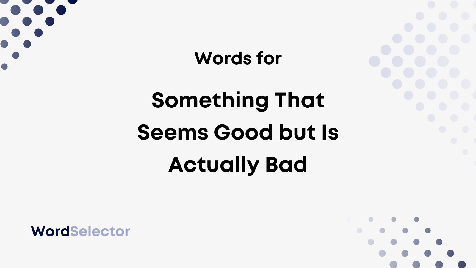 14 Words for Something That Seems Good but Is Actually Bad - WordSelector