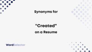 Synonyms for "Created" on Your Resume - WordSelector