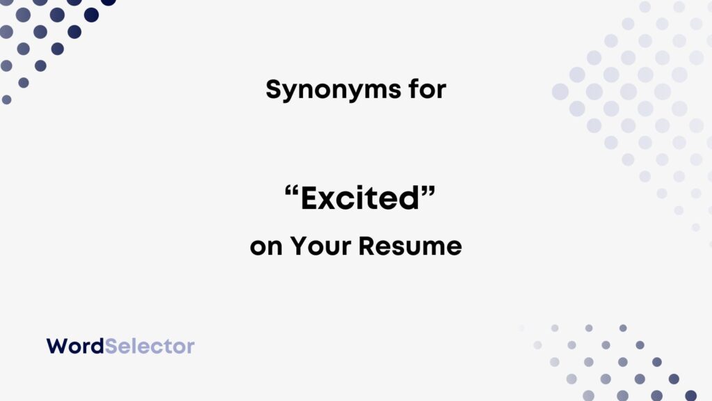 16-synonyms-for-excited-on-your-resume-wordselector