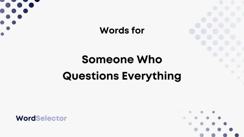 What Do You Call Someone Who Questions Everything WordSelector