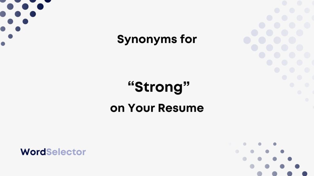 15 Synonyms for "Strong" on Your Resume WordSelector