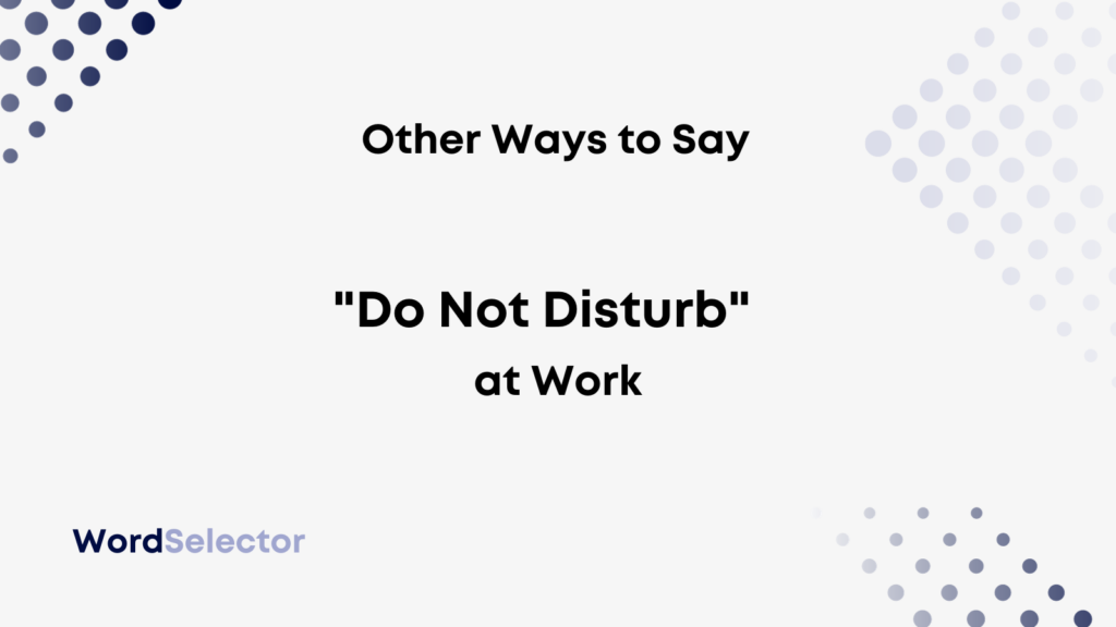 12-polite-ways-to-say-do-not-disturb-at-work-wordselector