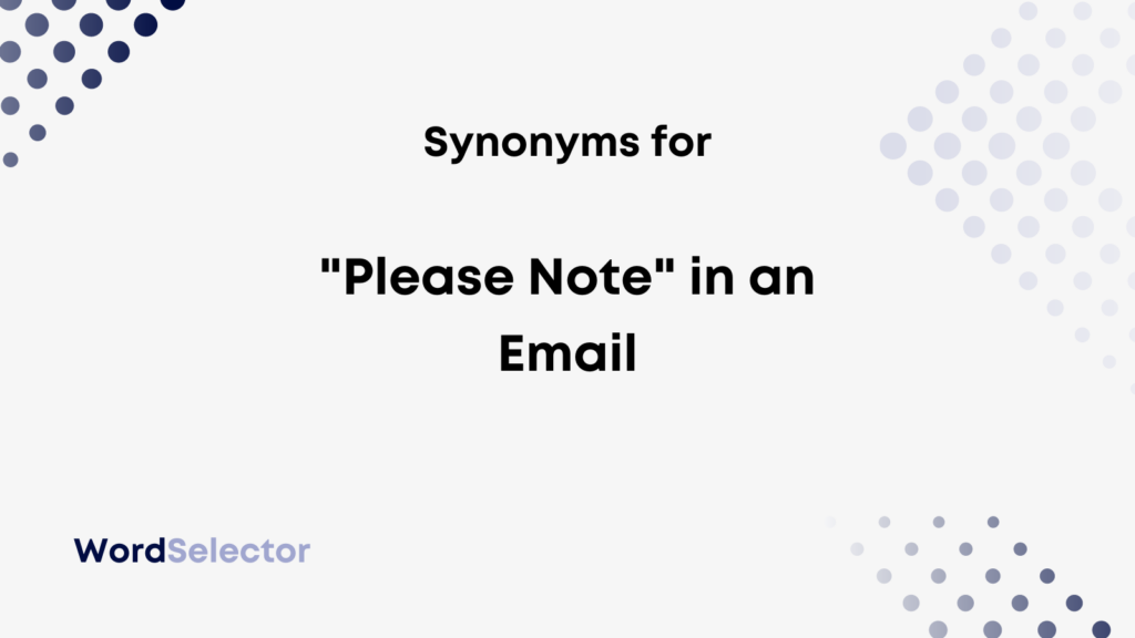 another word for please note in email
