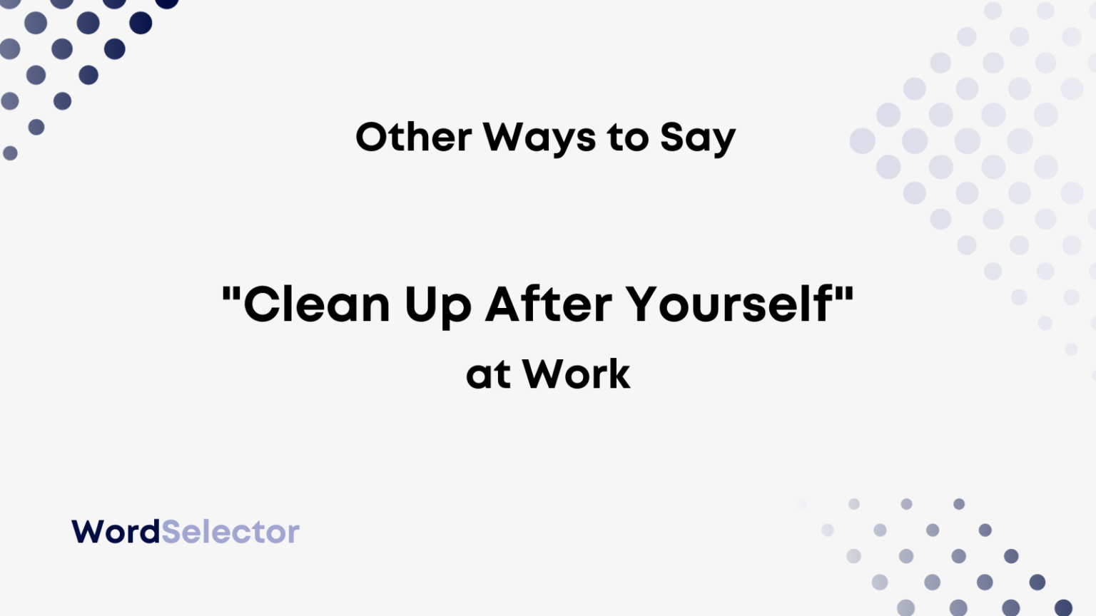 12-other-ways-to-say-clean-up-after-yourself-at-work-wordselector