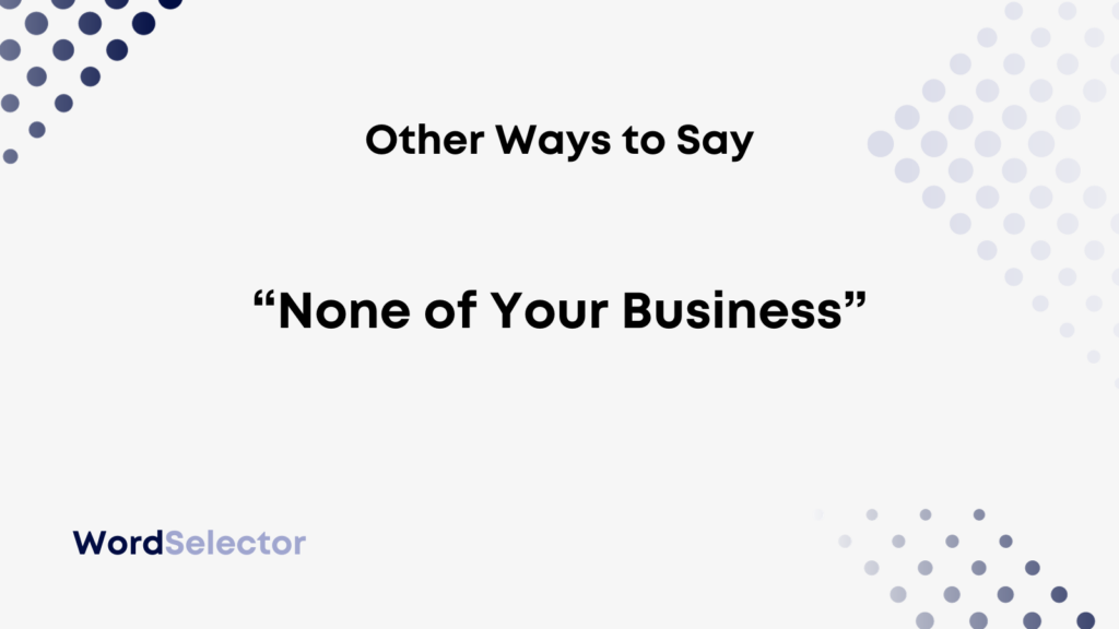 15-other-ways-to-say-none-of-your-business-wordselector