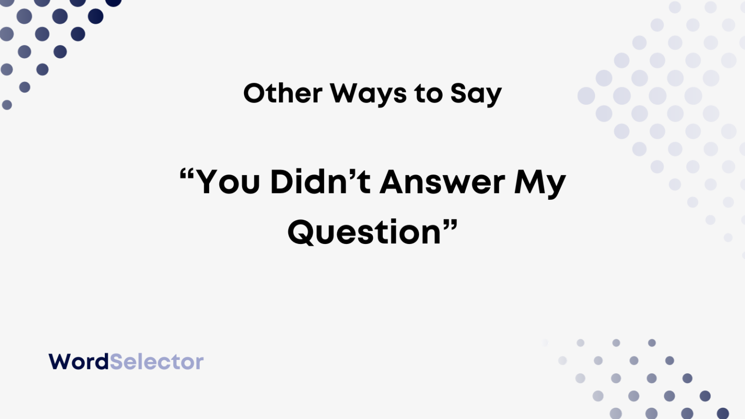 Other Ways to Say You Didn t Answer My Question WordSelector