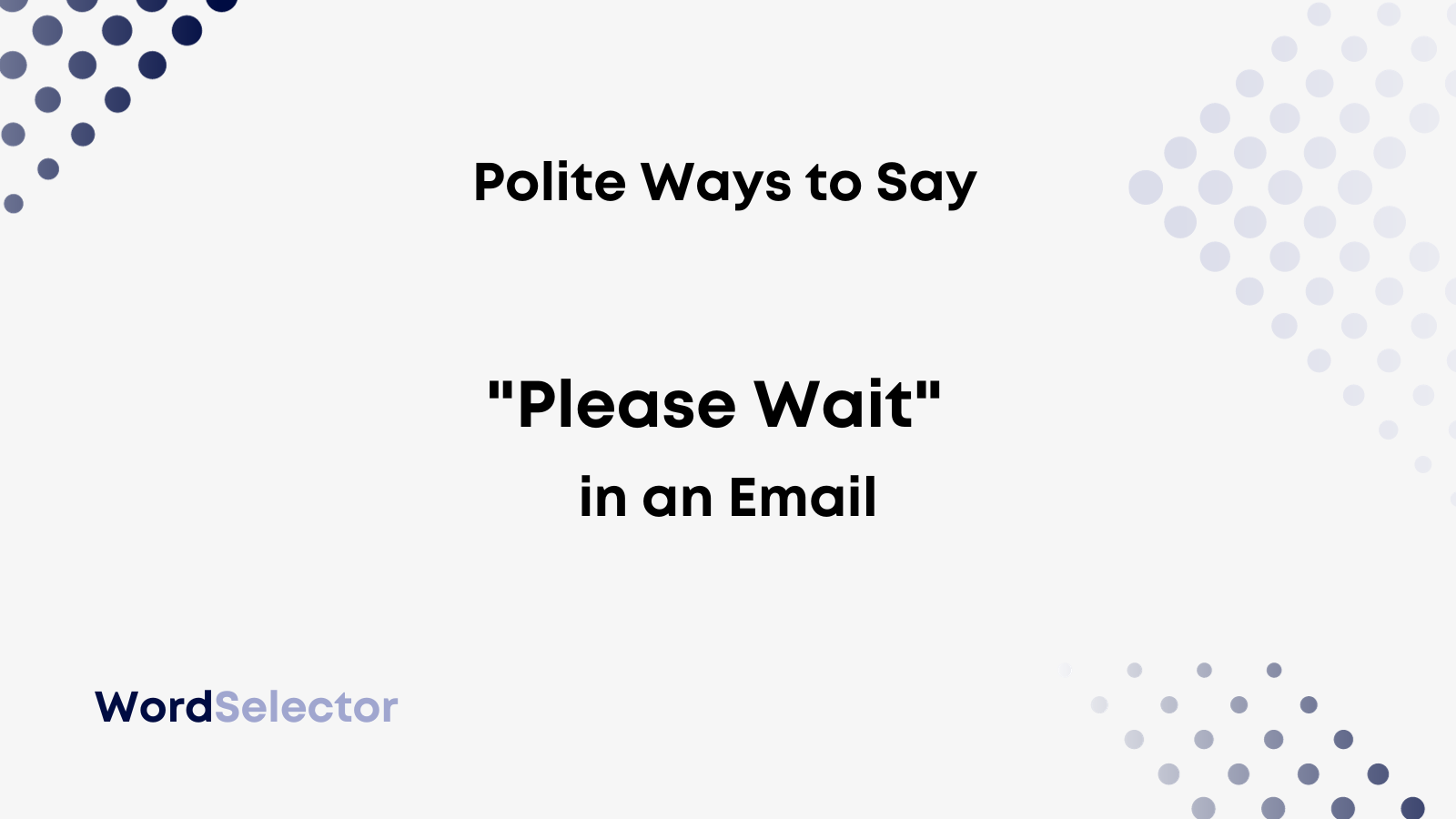 11-polite-ways-to-say-please-wait-in-an-email-wordselector