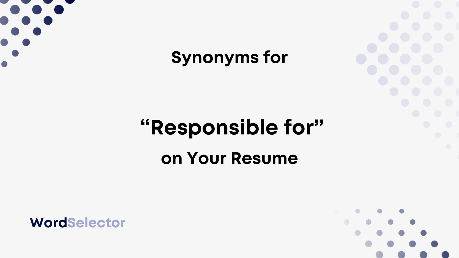 15 Synonyms for "Responsible for" on Your Resume WordSelector