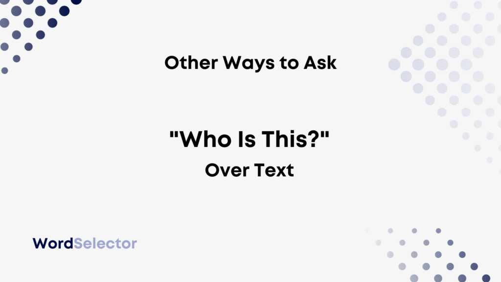 10-other-ways-to-ask-who-is-this-over-text-wordselector