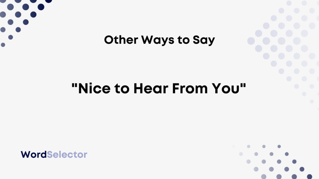 11-other-ways-to-say-nice-to-hear-from-you-wordselector