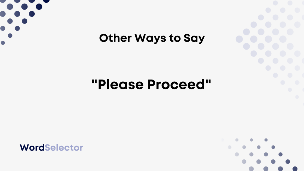 12-other-ways-to-say-please-proceed-wordselector