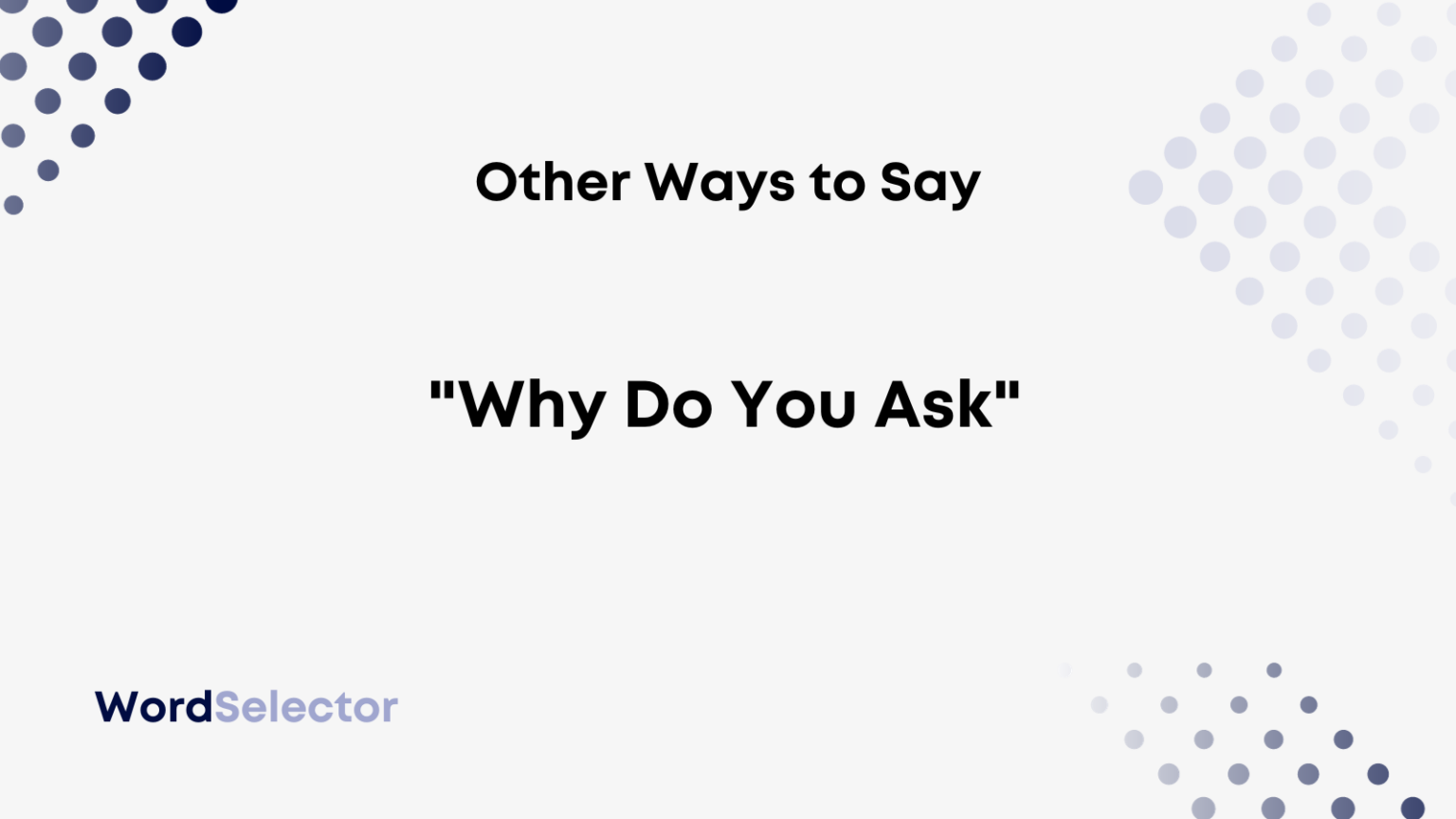 12-other-ways-to-say-why-do-you-ask-wordselector