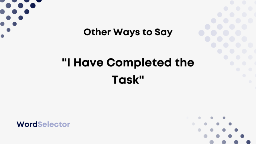 13-other-ways-to-say-i-have-completed-the-task-wordselector