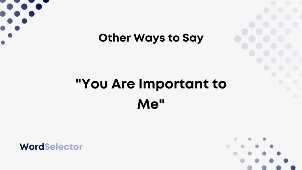 15-other-ways-to-say-you-are-important-to-me-wordselector