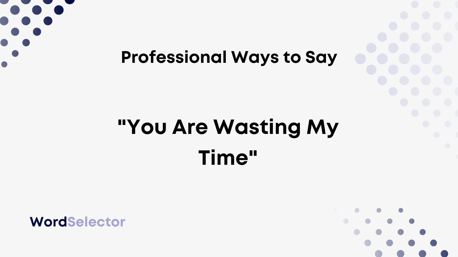 9-professional-ways-to-say-you-are-wasting-my-time-wordselector