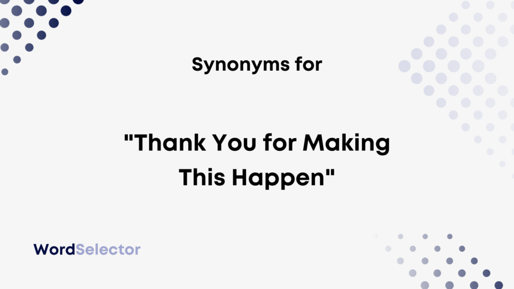 11-synonyms-for-thank-you-for-making-this-happen-wordselector