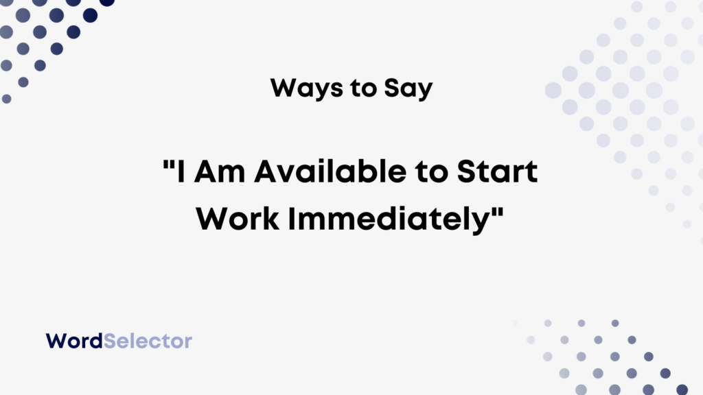 11-ways-to-say-i-am-available-to-start-work-immediately-wordselector