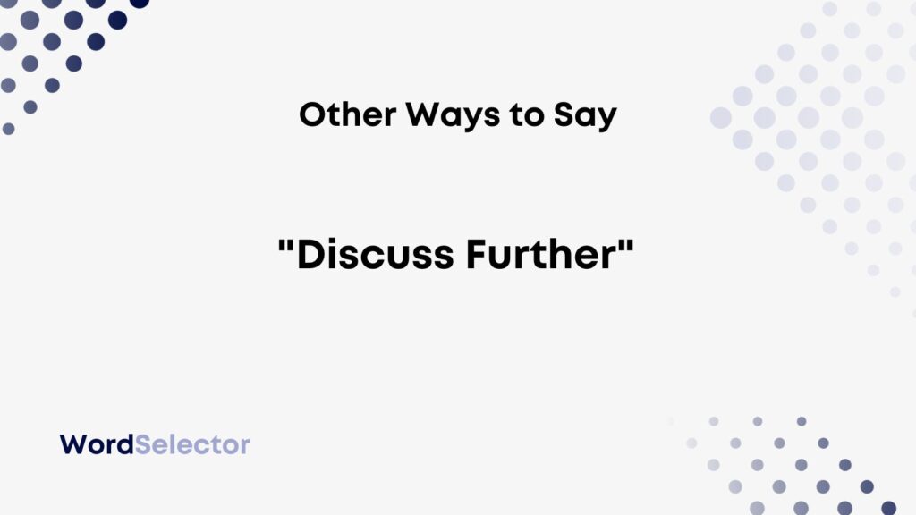 13-other-ways-to-say-discuss-further-wordselector