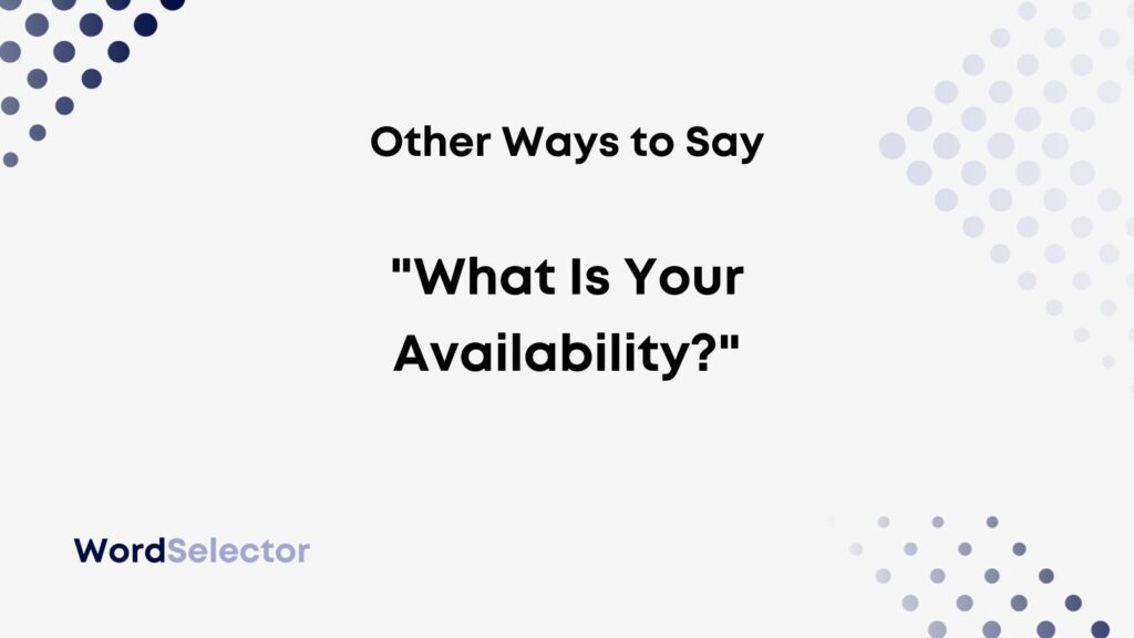 12-other-ways-to-ask-what-is-your-availability-wordselector