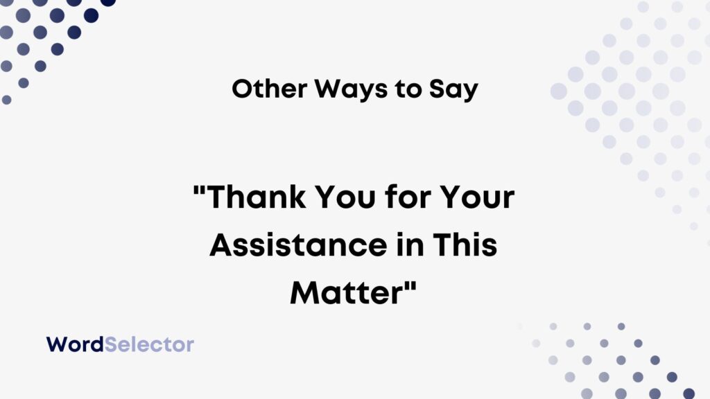 14-other-ways-to-say-thank-you-for-your-assistance-in-this-matter