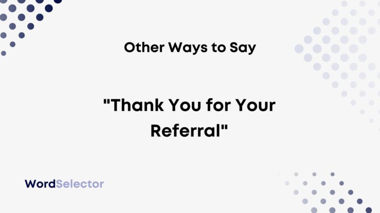 Other Ways to Say "Thank You for Your Referral" - WordSelector
