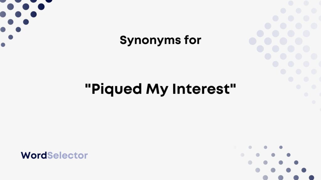 14-synonyms-for-piqued-my-interest-wordselector