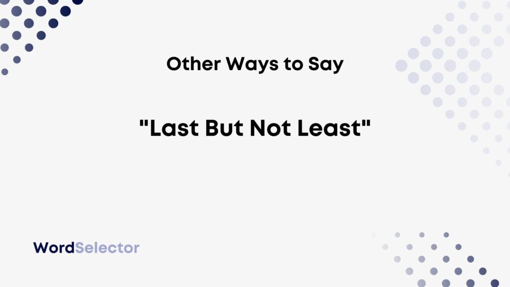 12-other-ways-to-say-last-but-not-least-wordselector