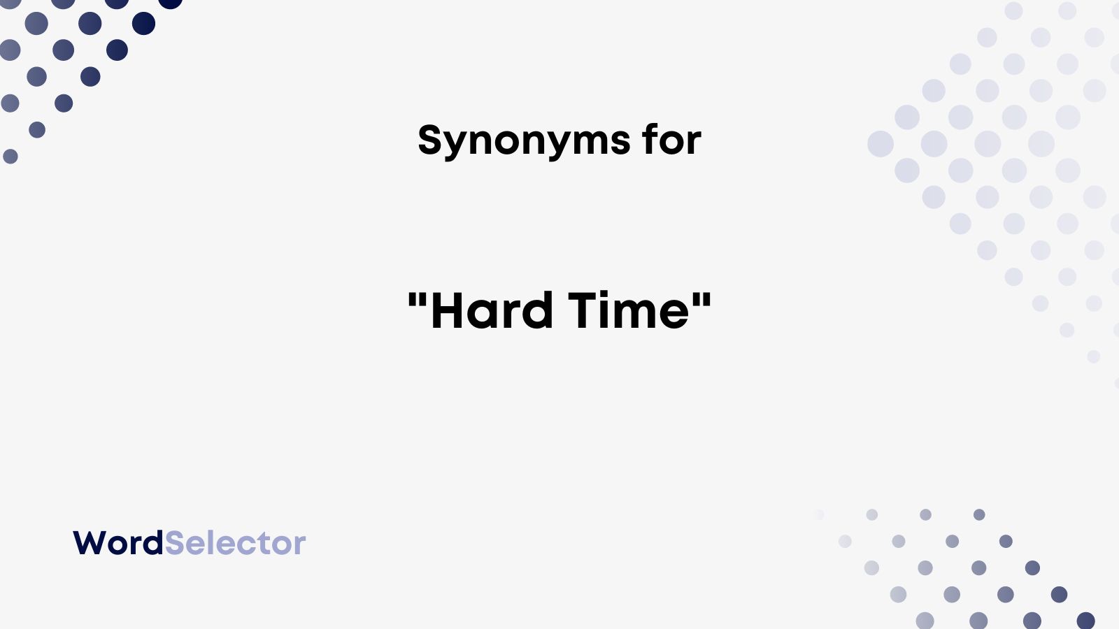 17 Synonyms For Hard Time WordSelector