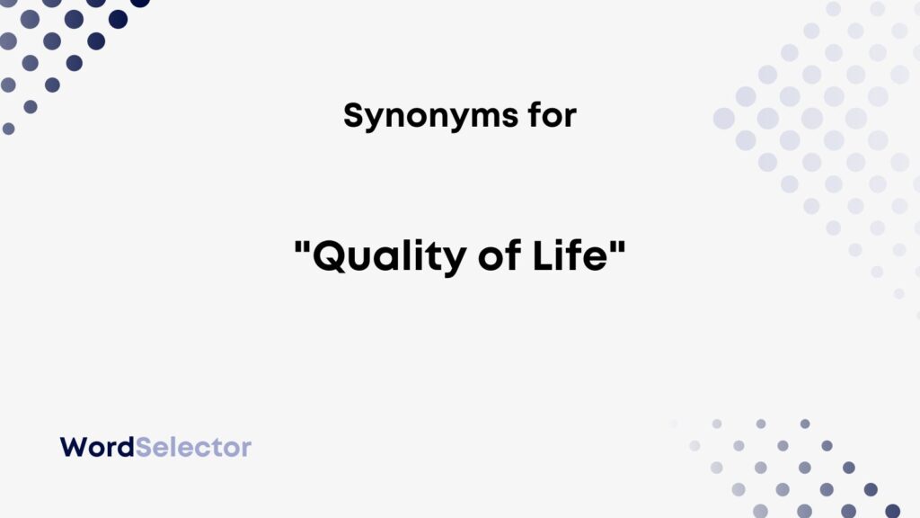 15 Synonyms for "Quality of Life" WordSelector