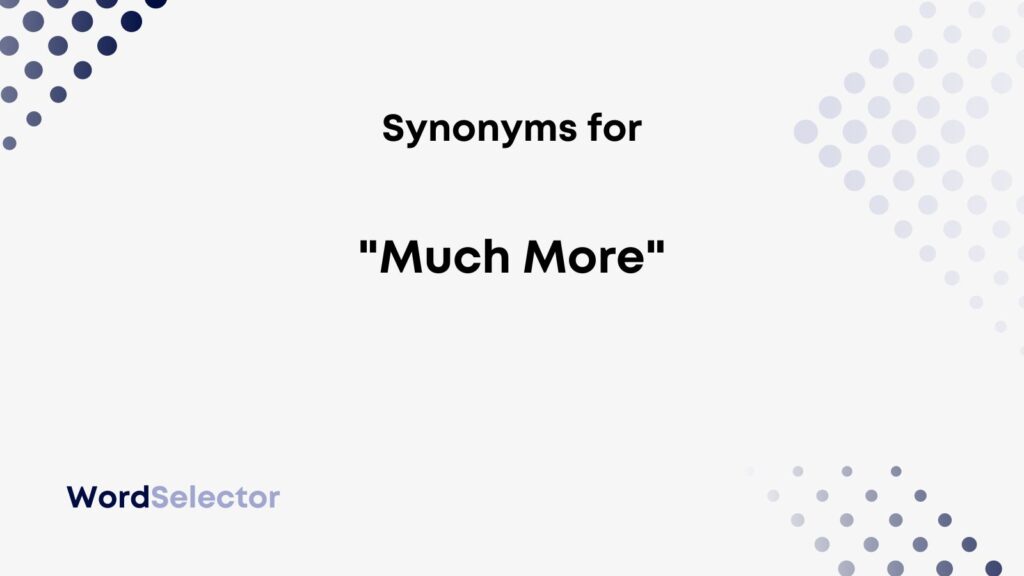 15-synonyms-for-much-more-wordselector